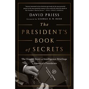 Priess, David The President's Book of Secrets: The Untold Story of Intelligence Briefings to America's Presidents from Kennedy to Obama Priess, David The President's Book of Secrets: The Untold Story of Intelligence Briefings to America's Presidents from Kennedy to Obama