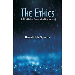 Spinoza, Benedict De The Ethics: (Ethica Ordine Geometrico Demonstrata) Spinoza, Benedict De The Ethics: (Ethica Ordine Geometrico Demonstrata)