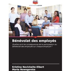 Navickaite-Elbert, Kristina Bénévolat des employés: Quelles sont les conséquences de la participation au bénévolat des employés sur chaque employé ? Navickaite-Elbert, Kristina Bénévolat des employés: Quelles sont les conséquences de la participation au bénévolat des employés sur chaque employé ?