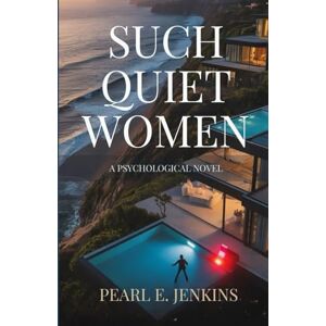 Pearl SUCH QUIET WOMEN: A PSYCHOLOGICAL NOVEL Pearl SUCH QUIET WOMEN: A PSYCHOLOGICAL NOVEL
