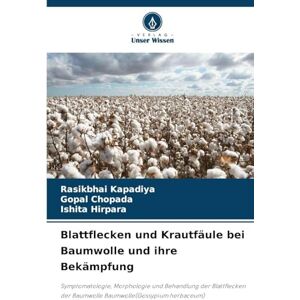 Kapadiya, Rasikbhai Blattflecken und Krautfäule bei Baumwolle und ihre Bekämpfung: Symptomatologie, Morphologie und Behandlung der Blattflecken der Baumwolle Baumwolle(Gossypium herbaceum) Kapadiya, Rasikbhai Blattflecken und Krautfäule bei Baumwolle und ihre Bekämpfung: Symptomatologie, Morphologie und Behandlung der Blattflecken der Baumwolle Baumwolle(Gossypium herbaceum)