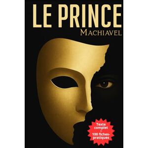 Machiavel, Nicolas Le Prince de Machiavel Francais: 100 fiches-mémo pour comprendre et utiliser les enseignements de Machiavel aujourd’hui Machiavel, Nicolas Le Prince de Machiavel Francais: 100 fiches-mémo pour comprendre et utiliser les enseignements de Machiavel aujourd’hui