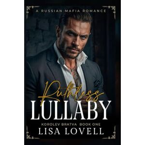 Lovell, Lisa Ruthless Lullaby: A Russian Mafia Romance (Korolev Bratva) Lovell, Lisa Ruthless Lullaby: A Russian Mafia Romance (Korolev Bratva)