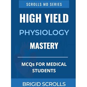 Chander, Tyron High Yield Physiology Mastery: MCQs for Medical Students (Brigid Scrolls MCQs for Medical Students) Chander, Tyron High Yield Physiology Mastery: MCQs for Medical Students (Brigid Scrolls MCQs for Medical Students)
