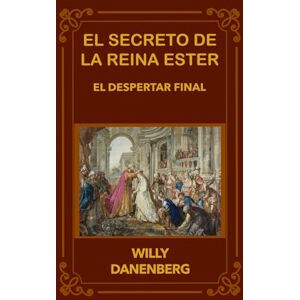 Danenberg, Willy El secreto de la reina Ester: El Último Despertar (Queen Esther's Secret The Final Awakening) Danenberg, Willy El secreto de la reina Ester: El Último Despertar (Queen Esther's Secret The Final Awakening)