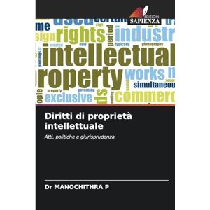 P, Dr Manochithra Diritti di proprietà intellettuale: Atti, politiche e giurisprudenza P, Dr Manochithra Diritti di proprietà intellettuale: Atti, politiche e giurisprudenza