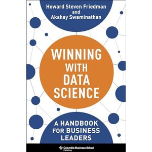 Friedman, Howard Steven Winning with Data Science: A Handbook for Business Leaders Friedman, Howard Steven Winning with Data Science: A Handbook for Business Leaders