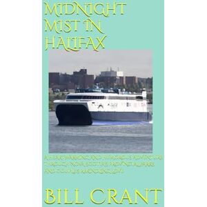 Crant, Bill MIDNIGHT MIST IN HALIFAX: A HEARTWARMING AND HUMOROUS ADVENTURE THROUGH NOVA SCOTIA'S PROVINCIAL PARKS AND COUPLE'S REKINDLING LOVE Crant, Bill MIDNIGHT MIST IN HALIFAX: A HEARTWARMING AND HUMOROUS ADVENTURE THROUGH NOVA SCOTIA'S PROVINCIAL PARKS AND COUPLE'S REKINDLING LOVE