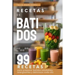 Marchetti, Talia Recetas de Batidos: 99 Recetas para preparar batidos saludables, energizantes y deliciosos cada día Marchetti, Talia Recetas de Batidos: 99 Recetas para preparar batidos saludables, energizantes y deliciosos cada día