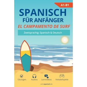 Wicker, Nikolas Spanisch lernen für Anfänger: El campamento de surf: Zweisprachige Sommergeschichte in 20 Kapiteln. Mit Übungen, Audios & Online-Vokabelspielen ... ... schulspanisch.de – Das Komplettpaket (A1–B2)) Wicker, Nikolas Spanisch lernen für Anfänger: El campamento de surf: Zweisprachige Sommergeschichte in 20 Kapiteln. Mit Übungen, Audios & Online-Vokabelspielen ... ... schulspanisch.de – Das Komplettpaket (A1–B2))
