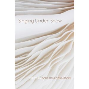 McDonnell, Anne Haven Singing Under Snow (Wheelbarrow Books) McDonnell, Anne Haven Singing Under Snow (Wheelbarrow Books)