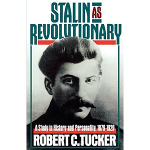 Robert, Tucker C Stalin As Revolutionary: A Study in History and Personality Robert, Tucker C Stalin As Revolutionary: A Study in History and Personality