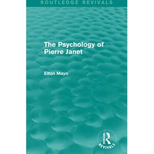 Mayo, Elton The Psychology of Pierre Janet (Routledge Revivals) Mayo, Elton The Psychology of Pierre Janet (Routledge Revivals)