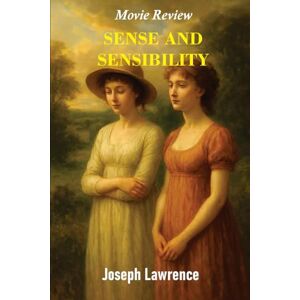 Lawrence, Joseph Sense and Sensibility Movie Review: Revisit the romance, the heartbreak, and the lessons that make this film unforgettable Lawrence, Joseph Sense and Sensibility Movie Review: Revisit the romance, the heartbreak, and the lessons that make this film unforgettable
