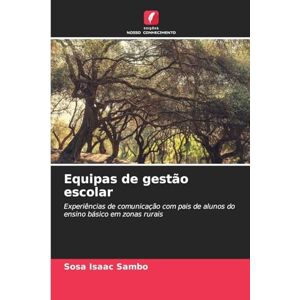 Sambo, Sosa Isaac Equipas de gestão escolar: Experiências de comunicação com pais de alunos do ensino básico em zonas rurais Sambo, Sosa Isaac Equipas de gestão escolar: Experiências de comunicação com pais de alunos do ensino básico em zonas rurais