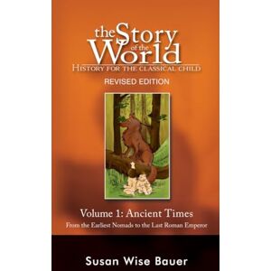 Bauer, Susan Wise Story of the World, Vol. 1 – History for the Classical Child: Ancient Times: 0 Bauer, Susan Wise Story of the World, Vol. 1 – History for the Classical Child: Ancient Times: 0