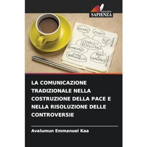Kaa, Avalumun Emmanuel La Comunicazione Tradizionale Nella Costruzione Della Pace E Nella Risoluzione Delle Controversie Kaa, Avalumun Emmanuel La Comunicazione Tradizionale Nella Costruzione Della Pace E Nella Risoluzione Delle Controversie
