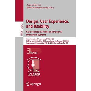 Design, User Experience, and Usability. Case Studies in Public and Personal Interactive Systems: 9th International Conference, DUXU 2020, Held as Part ... (Lecture Notes in Computer Science, 12202) Design, User Experience, and Usability. Case Studies in Public and Personal Interactive Systems: 9th International Conference, DUXU 2020, Held as Part ... (Lecture Notes in Computer Science, 12202)