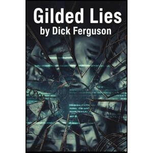 Ferguson, Dick Gilded Lies Ferguson, Dick Gilded Lies