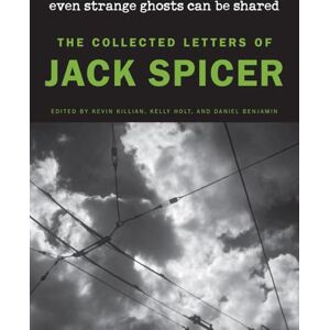 Spicer, Jack Even Strange Ghosts Can Be Shared: The Collected Letters of Jack Spicer Spicer, Jack Even Strange Ghosts Can Be Shared: The Collected Letters of Jack Spicer
