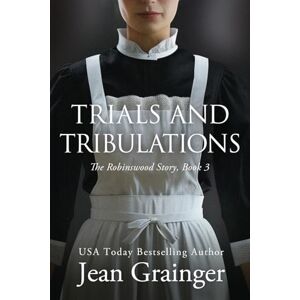 Grainger, Jean Trials and Tribulations: The Robinswood Story Book 3 Grainger, Jean Trials and Tribulations: The Robinswood Story Book 3