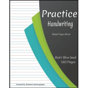 Samarajeewa, Mr Sameera Practice Handwriting Book: Blank (Red & Blue) lined 120Pages.: FOUR (4) Lines Exercise Book For Children Kindergarten Writing Paper Adults Samarajeewa, Mr Sameera Practice Handwriting Book: Blank (Red & Blue) lined 120Pages.: FOUR (4) Lines Exercise Book For Children Kindergarten Writing Paper Adults