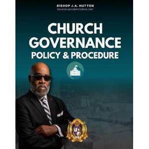 Hutton, Jerry A Church Governance: Policy & Procedure Hutton, Jerry A Church Governance: Policy & Procedure