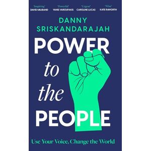 Sriskandarajah, Danny Power to the People: Use your voice, change the world Sriskandarajah, Danny Power to the People: Use your voice, change the world