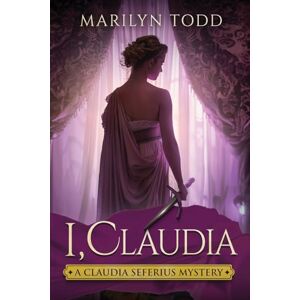 Todd, Marilyn I, Claudia: 1 (A Claudia Seferius Mystery) Todd, Marilyn I, Claudia: 1 (A Claudia Seferius Mystery)