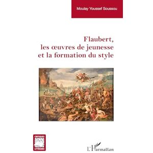 Soussou, Moulay Youssef Flaubert, les oeuvres de jeunesse et la formation du style Soussou, Moulay Youssef Flaubert, les oeuvres de jeunesse et la formation du style