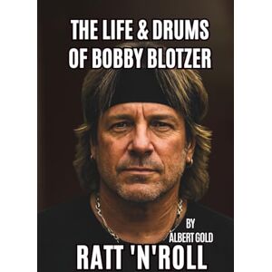 GOLD, ALBERT The LIFE & DRUMS OF BOBBY BLOTZER: RATT ‘N ’ ROLL GOLD, ALBERT The LIFE & DRUMS OF BOBBY BLOTZER: RATT ‘N ’ ROLL