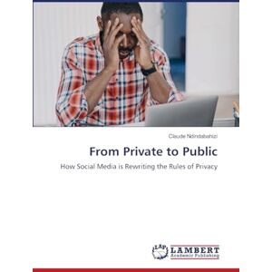 Ndindabahizi, Claude From Private to Public: How Social Media is Rewriting the Rules of Privacy Ndindabahizi, Claude From Private to Public: How Social Media is Rewriting the Rules of Privacy