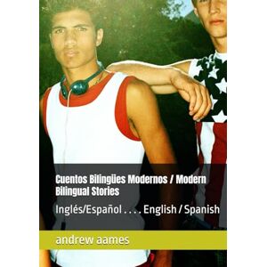 aames, andrew Cuentos Bilingües Modernos / Modern Bilingual Stories: Inglés/Español . . . . English / Spanish aames, andrew Cuentos Bilingües Modernos / Modern Bilingual Stories: Inglés/Español . . . . English / Spanish