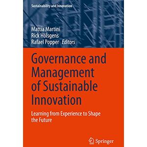 Governance and Management of Sustainable Innovation: Learning from Experience to Shape the Future (Sustainability and Innovation) Governance and Management of Sustainable Innovation: Learning from Experience to Shape the Future (Sustainability and Innovation)