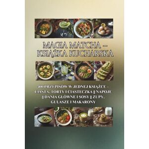 Tou PL, Ben Magia Matcha – książka kucharska: 400 przepisów w jednej książce – ciasta, torty i ciasteczka Napoje Dania główne i sosy Zupy, gulasze i ... Dania glówne i sosy Zupy, gulasze i makarony Tou PL, Ben Magia Matcha – książka kucharska: 400 przepisów w jednej książce – ciasta, torty i ciasteczka Napoje Dania główne i sosy Zupy, gulasze i ... Dania glówne i sosy Zupy, gulasze i makarony