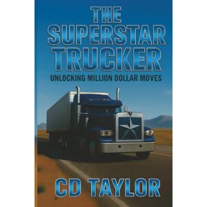Taylor THE SUPERSTAR TRUCKER: UNLOCKING MILLION DOLLAR MOVES. Taylor THE SUPERSTAR TRUCKER: UNLOCKING MILLION DOLLAR MOVES.