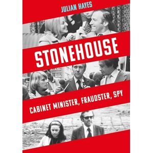 Hayes, Julian Stonehouse: Cabinet Minister, Fraudster, Spy Hayes, Julian Stonehouse: Cabinet Minister, Fraudster, Spy