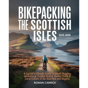 CARRICK, ROWAN BIKEPACKING THE SCOTTISH ISLES 2025–2026( FULL COLOR): A Cyclist’s Ultimate Guide to Island-Hopping Adventures,Coastal Routes, Hidden Trails & Local Culture in the Hebrides and Beyond. CARRICK, ROWAN BIKEPACKING THE SCOTTISH ISLES 2025–2026( FULL COLOR): A Cyclist’s Ultimate Guide to Island-Hopping Adventures,Coastal Routes, Hidden Trails & Local Culture in the Hebrides and Beyond.