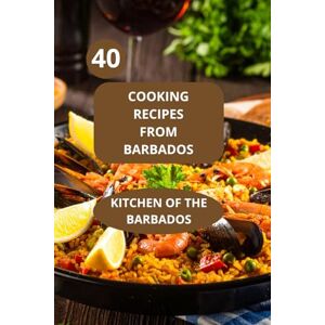 AHOLOUKPE, Herve 40 Cooking recipes from Barbados: Kitchen of the Barbados Barbados family recipes Barbadian recipes cookbook AHOLOUKPE, Herve 40 Cooking recipes from Barbados: Kitchen of the Barbados Barbados family recipes Barbadian recipes cookbook