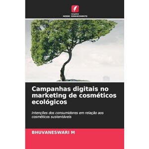 M, Bhuvaneswari Campanhas digitais no marketing de cosméticos ecológicos: Intenções dos consumidores em relação aos cosméticos sustentáveis M, Bhuvaneswari Campanhas digitais no marketing de cosméticos ecológicos: Intenções dos consumidores em relação aos cosméticos sustentáveis