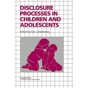 Rotenberg, Ken J. Disclosure Processes in Children (Cambridge Studies in Social and Emotional Development) Rotenberg, Ken J. Disclosure Processes in Children (Cambridge Studies in Social and Emotional Development)