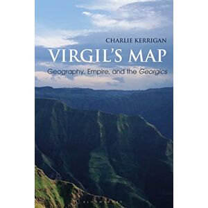 Kerrigan, Charlie Virgil’s Map: Geography, Empire, and the Georgics (Bloomsbury Studies in Classical Reception) Kerrigan, Charlie Virgil’s Map: Geography, Empire, and the Georgics (Bloomsbury Studies in Classical Reception)