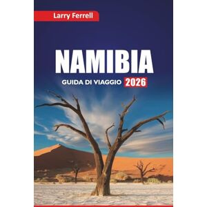 Ferrell, Larry NAMIBIA GUIDA DI VIAGGIO 2026: Scopri le migliori avventure safari, la cultura locale e le esperienze della fauna selvatica con i piani di itinerario in Africa meridionale Ferrell, Larry NAMIBIA GUIDA DI VIAGGIO 2026: Scopri le migliori avventure safari, la cultura locale e le esperienze della fauna selvatica con i piani di itinerario in Africa meridionale