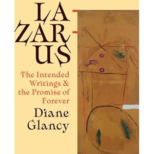 Glancy, Diane Lazarus: The Intended Writings and the Promise of Forever Glancy, Diane Lazarus: The Intended Writings and the Promise of Forever