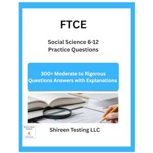LLC, Shireen Testing FTCE Social Science 6-12 Practice Questions: Over 300 Questions Answers Explanations LLC, Shireen Testing FTCE Social Science 6-12 Practice Questions: Over 300 Questions Answers Explanations