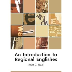 Joan C. Beal An Introduction to Regional Englishes: Dialect Variation in England (Edinburgh Textbooks on the English Language) Joan C. Beal An Introduction to Regional Englishes: Dialect Variation in England (Edinburgh Textbooks on the English Language)