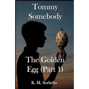 K&M Tommy Somebody: The Golden Egg (part 1) (The Adventures of Tommy Somebody) K&M Tommy Somebody: The Golden Egg (part 1) (The Adventures of Tommy Somebody)