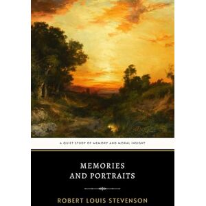 Stevenson, Robert Louis Memories and Portraits: Stevenson’s Essay Collection of Social Commentary and Personal Reflections Stevenson, Robert Louis Memories and Portraits: Stevenson’s Essay Collection of Social Commentary and Personal Reflections