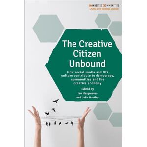 Creative Labs The creative citizen unbound: How Social Media and DIY Culture Contribute to Democracy, Communities and the Creative Economy (Connected Communities) Creative Labs The creative citizen unbound: How Social Media and DIY Culture Contribute to Democracy, Communities and the Creative Economy (Connected Communities)