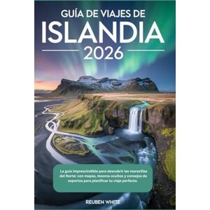 White, Reuben GUÍA DE VIAJES DE ISLANDIA 2026: La guía imprescindible para descubrir las maravillas del Norte: con mapas, tesoros ocultos y consejos de expertos para planificar tu viaje perfecto White, Reuben GUÍA DE VIAJES DE ISLANDIA 2026: La guía imprescindible para descubrir las maravillas del Norte: con mapas, tesoros ocultos y consejos de expertos para planificar tu viaje perfecto